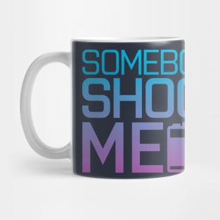 Somebody shoot me Mug